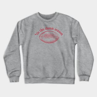 'tis the damn football season Crewneck Sweatshirt